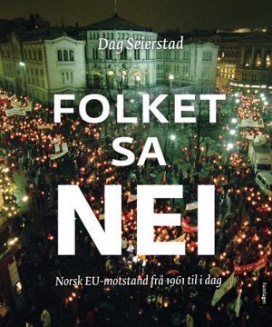 Dag Seierstad: Folket sa nei - Norsk EU-motstand frå 1961 til i dag
