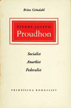 Britta Gröndahl: Pierre-Joseph Proudhon - Sosialist, anarkist, federalist