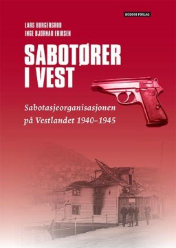 Lars Borgersrud, Inge Bjørnar Eriksen: Sabotører i vest - Sabotasjeorganisasjonen på Vestlandet 1940-1945