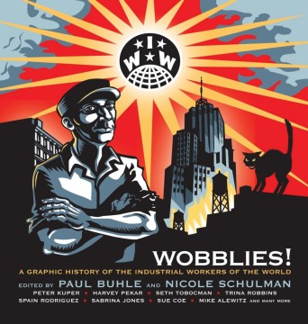 Paul Buhle (red), Nicola Schulman (red): Wobblies! A Graphic History of the Industrial Workers of the World