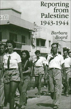 Barbara Board: Reporting from Palestine 1943-1944