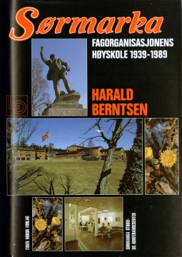 Harald Berntsen: Sørmarka - Fagorganisasjonens høyskole 1939-1989