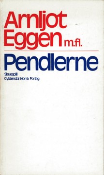 Arnljot Eggen m. fl: Pendlerne - Skuespill