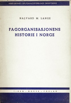 Halvard M. Lange: Fagorganisasjonens historie i Norge