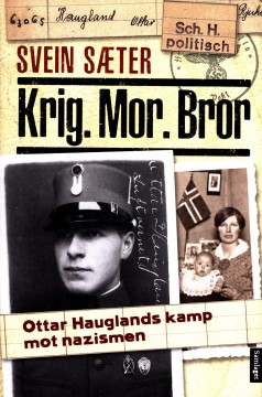 Svein Sæter: Krig. Mor. Bror - Ottar Hauglands kamp mot nazismen