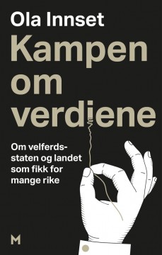 Ola Innset: Kampen om verdiene - Om velferdsstaten og landet som fikk for mange rike