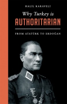 Halil Karaveli: Why Turkey is Authoritarian - From Atatürk to Erdoğan