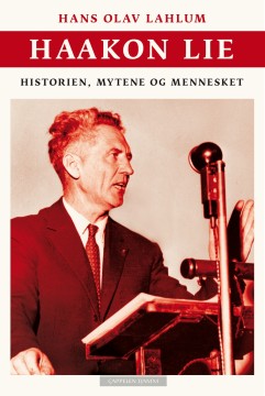 Hans Olav Lahlum: Haakon Lie - Historien, mytene og mennesket