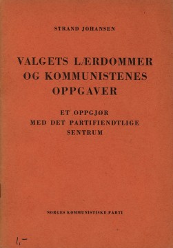 Johan Strand Johansen: Valgets lærdommer og kommunistenes oppgaver - Et oppgjør med det partifiendtlige sentrum