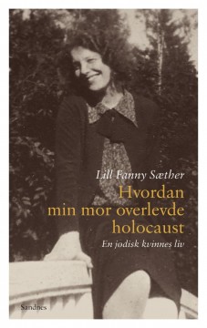 Lill Fanny Sæther: Hvordan min mor overlevde holocaust - En jødisk kvinnes liv