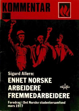 Kommentar #3: Sigurd Allern: Enhet norske arbeidere/fremmedarbeidere - Foredrag i Det Norske Studentersamfund mars 1977