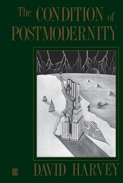 David Harvey: The Condition of Postmodernity - An Enquiry into the Origins of Cultural Change