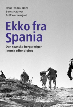Hans Fredrik Dahl, Bernt Hagtvedt, Rolf Werenskjold: Ekko fra Spania - Den spanske borgerkrigen i norsk offentlighet