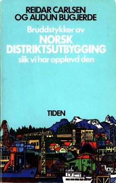 Reidar Carlsen, Audun Bugjerde: Bruddstykker av Norsk distriktsutbygging slik vi har opplevd den