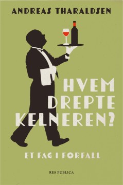 Andreas Tharaldsen: Hvem drepte kelneren? - Et fag i forfall