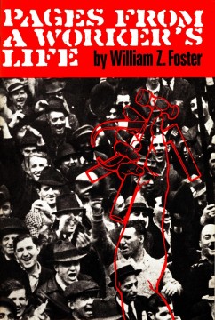 William Z. Foster: Pages from a Worker's Life