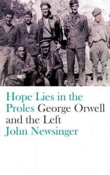 John Newsinger: Hope Lies in the Proles - George Orwell and the Left