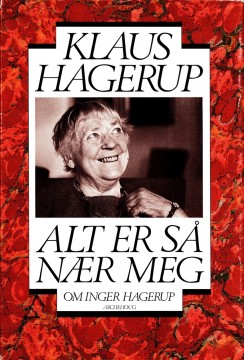 Klaus Hagerup: Alt er så nær meg - Om Inger Hagerup