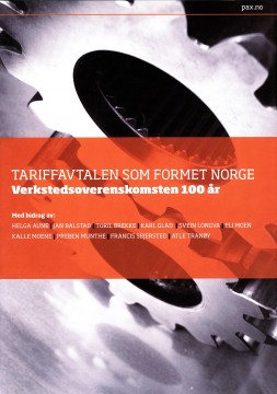 Diverse forfattere: Tariffavtalen som formet Norge - Verkstedsoverenskomsten 100 år