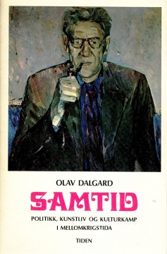 Olav Dalgard: Samtid - Politikk, kunstliv og kulturkamp i mellomkrigstida