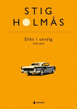 Stig Holmås: Dikt i utvalg - 1968-2026