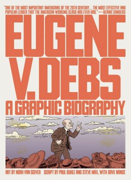 Noah Van Sciver: Eugene V. Debs - A Graphic Biography
