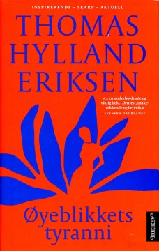 Thomas Hylland Eriksen: Øyeblikkets tyranni - Rask og langsom tid i informasjonssamfunnet