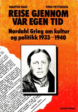 Martin Nag (red), Finn Pettersen (red): Reise gjennom vår egen tid - Nordahl Grieg om kultur og politikk 1933 - 1940