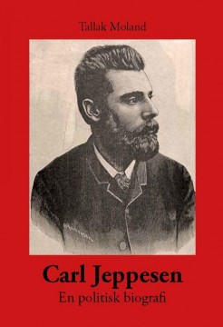 Tallak Moland: Carl Jeppesen - En politisk biografi