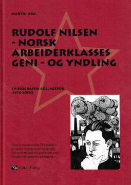 Martin Nag: Rudolf Nilsen - Norsk arbeiderklasses geni og yndling