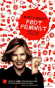 Marta Breen: Født feminist - Hele Norge baker ikke