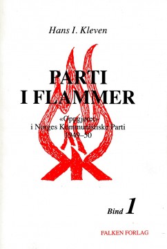 Hans I. Kleven: Parti i flammer - «Oppgjøret» i Norges Kommunistiske Parti 1949-50 - Bind I-II