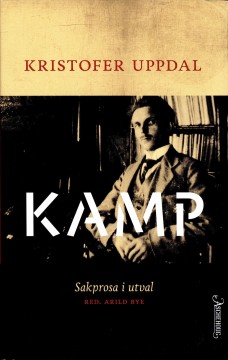 Kristofer Uppdal: Kamp - Sakprosa i utval