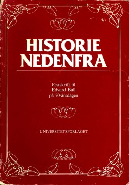 Per Fuglum (red), Jarle Simensen (red): Historie nedenfra - Festskrift til Edvard Bull på 70-årsdagen