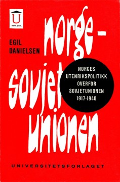 Egil Danielsen: Norge-Sovjetunionen - Norges utenrikspolitikk overfor Sovjetunionen 1917-1940