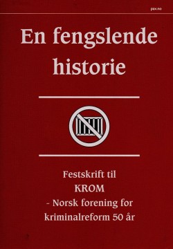 Astrid Renland (red), Jane Dullum (red), Kristian Andenæs (red): En fengslende historie - Festskrift til KROM