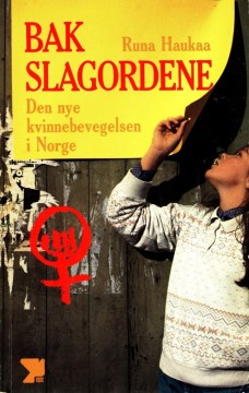 Runa Haukaa: Bak slagordene - Den nye kvinnebevegelsen i Norge