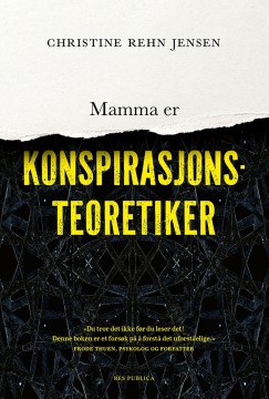 Christine Rehn Jensen: Mamma er konspirasjonsteoretiker