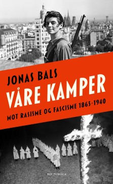 Jonas Bals: Våre kamper - Mot rasisme og fascisme 1865-1940