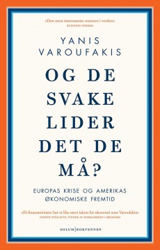 Yanis Varoufakis: Og de svake lider det de må? - Europas krise og Amerikas økonomiske fremtid