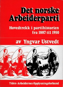 Yngvar Ustvedt: Det norske Arbeiderparti - Hovedtrekk i partihistorien fra 1887 - 1950