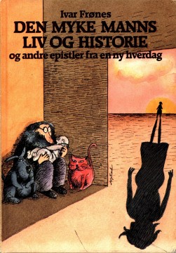 Ivar Frønes: Den myke manns liv og historie og andre epistler fra en ny hverdag