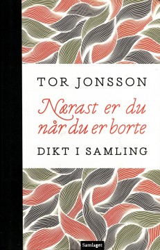 Nærast er du når du er borte - Dikt i samling