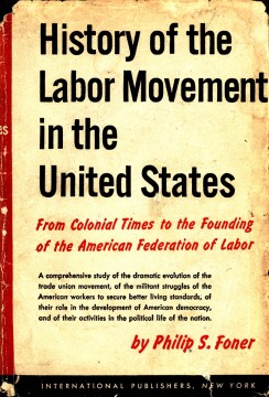 Philip S. Foner: History of the Labor Movement in the United States