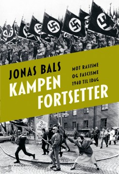 Jonas Bals: Kampen fortsetter – Mot fascisme og rasisme 1940 til i dag
