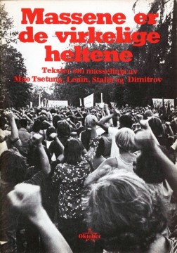 Massene er de virkelige heltene - Tekster om masselinja av Mao Tsetung, Lenin, Stalin og Dimitrov