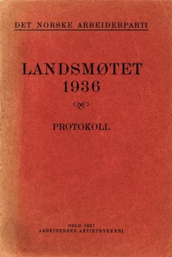 Alfred Aakerman (red): Det norske Arbeiderparti - Landsmøtet 1936 - Protokoll