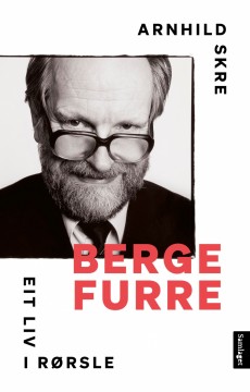 Arnhild Skre: Berge Furre - Eit liv i rørsle