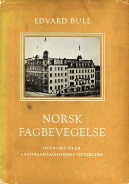Edvard Bull: Norsk fagbevegelse - Oversikt over fagorganisasjonens utvikling