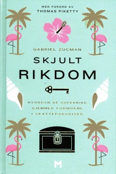 Gabriel Zucman: Skjult rikdom - Hvordan de superrike skjuler formuene i skatteparadiser